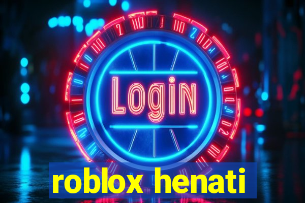 roblox henati